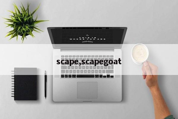 scape,scapegoat